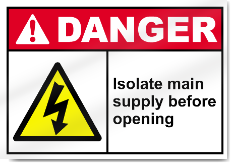 Isolate Main Supply Before Opening Danger Signs