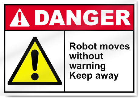 Robot Moves Without Warning Keep Away Danger Signs