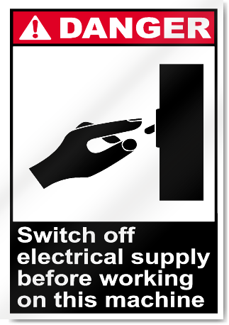 Switch Off Electrical Supply Before Working On This Machine Danger Signs