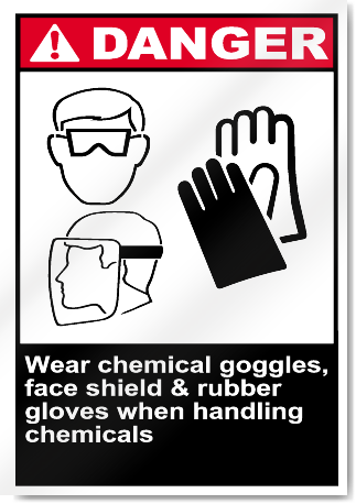 Wear Chemical Goggles, Face Shield & Rub Danger Signs