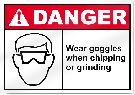 Wear Goggles When Chipping Or Grinding Danger Signs