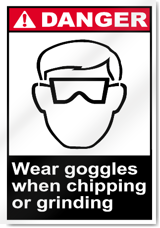 Wear Goggles When Chipping Or Grinding Danger Signs