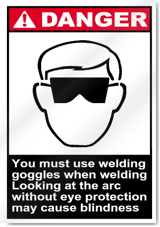 You Must Use Welding Goggles When Welding Danger Signs