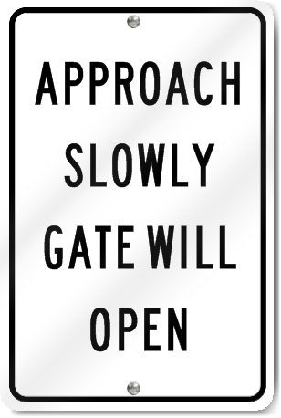 Approach Slowly Gate Will Open Sign