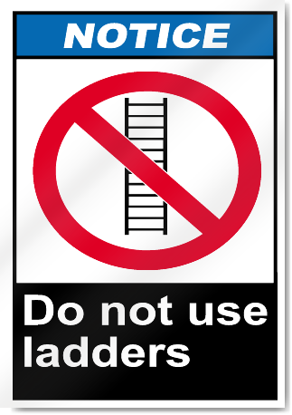 Do Not Use Ladders Notice Signs