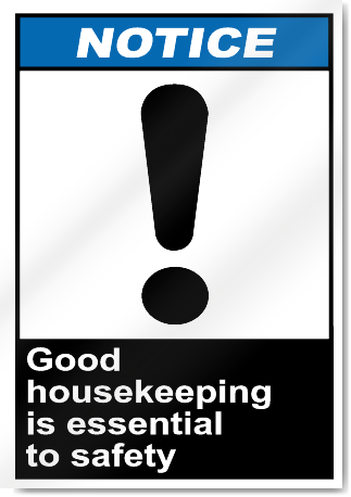 Good Housekeeping Is Essential To Safety Notice Signs
