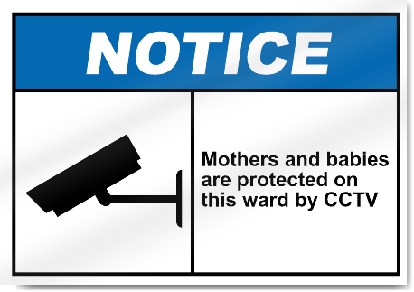 Mothers And Babies Are Protected On This Ward By CCTV Notice Signs