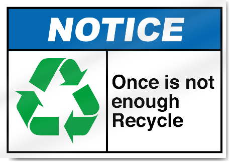 Once Is Not Enough Recycle Notice Signs