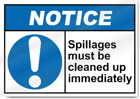 Spillages Must Be Cleaned Up Immediately Notice Signs