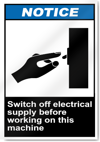 Switch Off Electrical Supply Before Working On This Machine Notice Signs