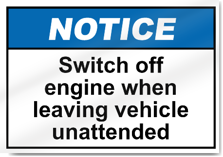 Switch Off Engine When Leaving Vehicle Unattended Notice Signs