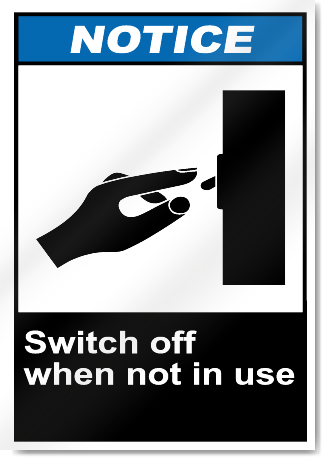 Switch Off When Not In Use Notice Signs