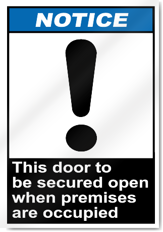 This Door To Be Secured Open When Premises Are Occupied Notice Signs