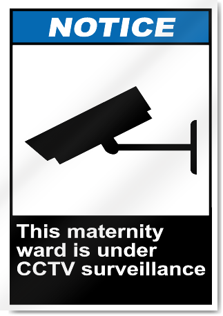 This Maternity Ward Is Under Cctv Surveillance Notice Signs