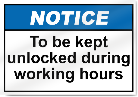 To Be Kept Unlocked During Working Hours Notice Signs