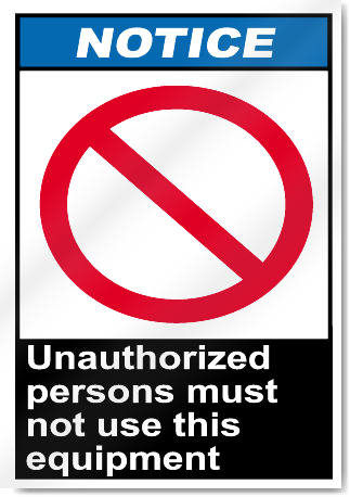 Unauthorized Persons Must Not Use This Equipment Notice Signs