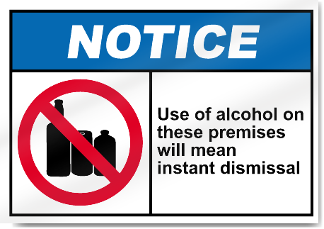 Use Of Alcohol On These Premises Will Mean Instant Dismissal Notice Signs