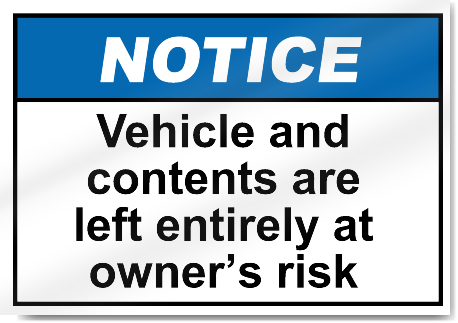 Vehicle And Contents Are Left Entirely At Owner's Risk Notice Signs