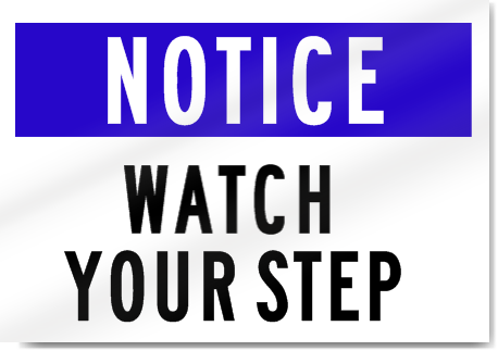 Notice Watch Your Step Sign 