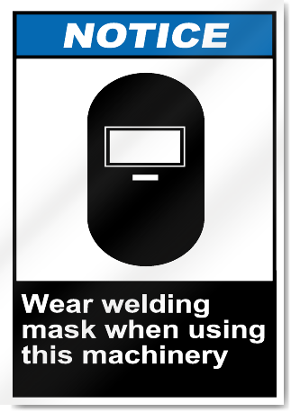 Wear Welding Mask When Using This Machinery Notice Signs