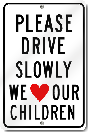 Please Drive Slowly We Love Our Children Sign