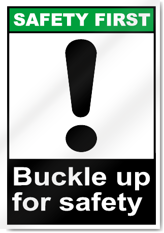 Buckle Up For Safety Safety First Signs