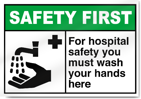 For Hospital Safety You Must Wash Your Hands Here Safety First Signs