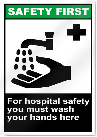 For Hospital Safety You Must Wash Your Hands Here Safety First Signs