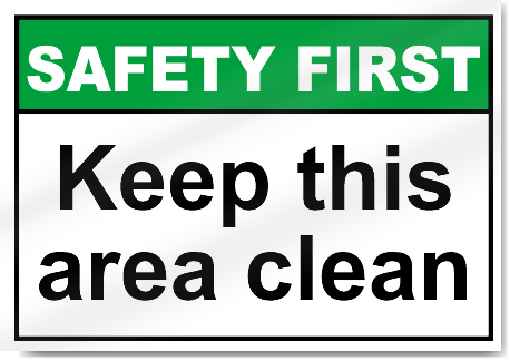 Keep This Area Clean Safety First Signs