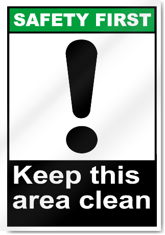 Keep This Area Clean Safety First Signs