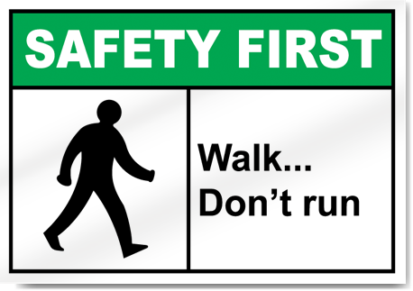 Walk... Don'T Run Safety First Signs