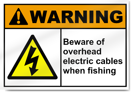 Beware Of Overhead Electric Cables When Fishing Warning Signs