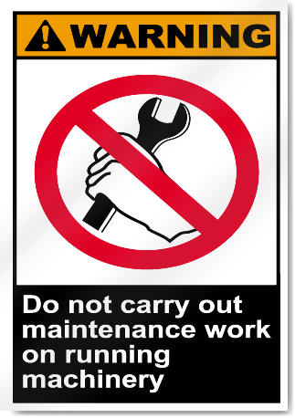 Do Not Carry Out Maintenance Work On Running Machinery Warning Signs