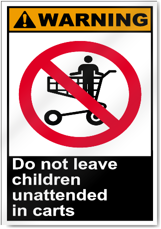 Do Not Leave Children Unattended In Carts Warning Signs