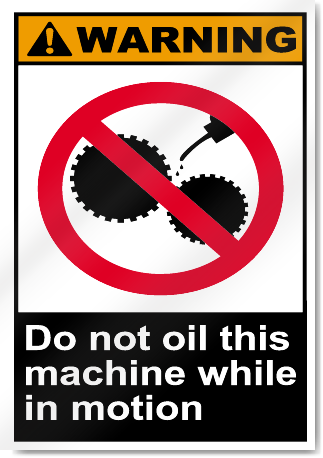 Do Not Oil This Machine While In Motion Warning Signs