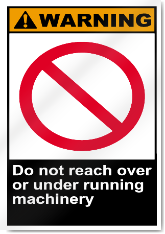 Do Not Reach Over Or Under Running Machinery Warning Signs