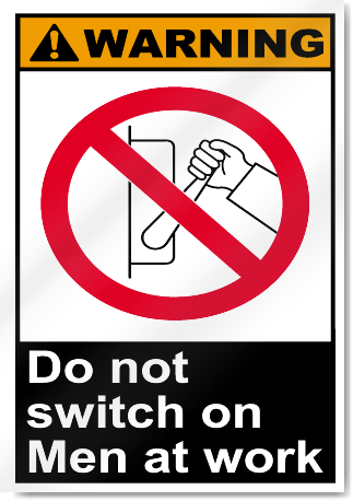 Do Not Switch On Men At Work Warning Signs