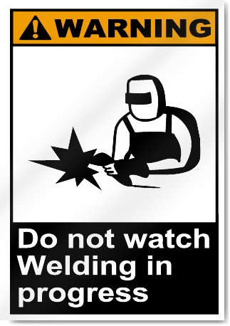 Do Not Watch Welding In Progress Warning Signs