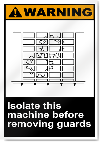 Isolate This Machine Before Removing Guads Warning Signs