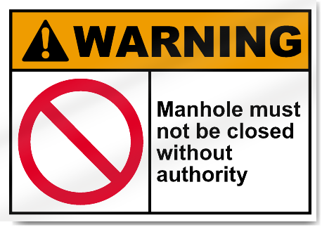 Manhole Must Not Be Closed Without Authority Warning Signs