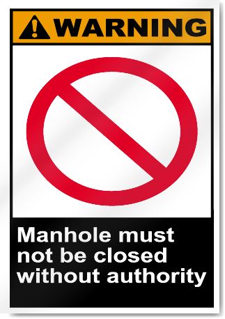 Manhole Must Not Be Closed Without Authority Warning Signs