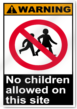 No Children Allowed On This Site Warning Signs