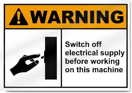 Switch Off Electrical Supply Before Working On This Machine Warning Signs