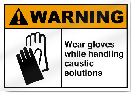 Wear Gloves While Handling Caustic Solutions Warning Signs