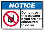 Do Not Use This Elevator If You Are Not Authorized To Do So Notice Signs