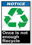 Once Is Not Enough Recycle Notice Signs