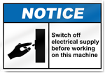 Switch Off Electrical Supply Before Working On This Machine Notice Signs