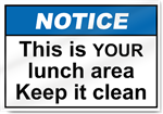 This Is Your Lunch Area Keep It Clean Notice Signs
