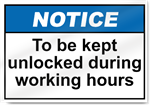 To Be Kept Unlocked During Working Hours Notice Signs