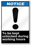 To Be Kept Unlocked During Working Hours Notice Signs